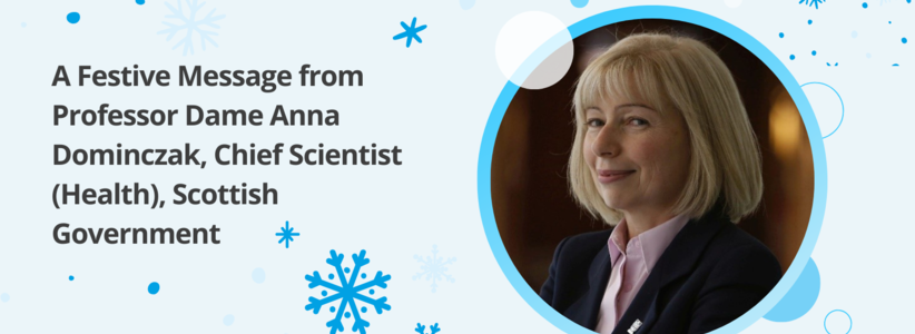 A Festive Message from Professor Dame Anna Dominczak, Chief Scientist (Health), Scottish Government